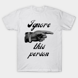 Ignore This Person T-Shirt